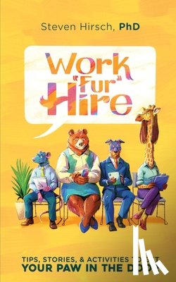 Hirsch, Steven A. - Work Fur Hire: Tips, Stories, & Activities To Get Your Paw In The Door
