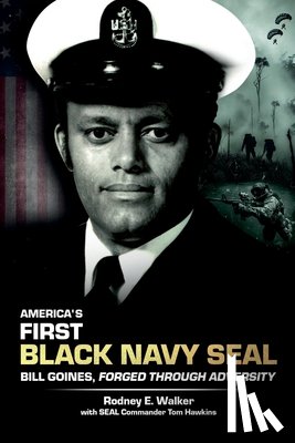 Walker, Rodney E. - America's First Black Navy SEAL, Bill Goines, Forged Through Adversity