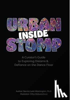 Washington, Derrick León - Inside Urban Stomp: A Curator's Guide to Dreams & Defiance on the Dance Floor