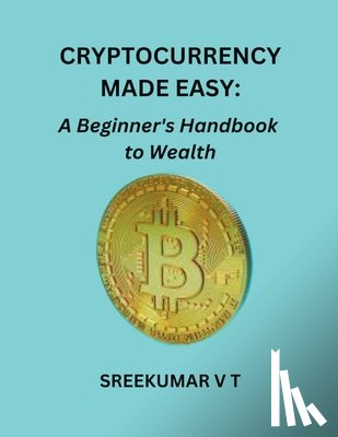 Sreekumar, V T - Cryptocurrency Made Easy