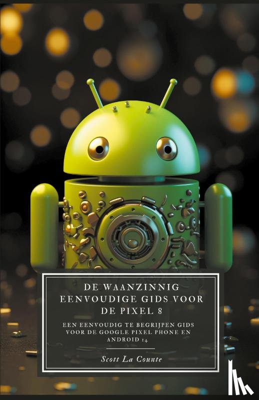 Counte, Scott La - De Waanzinnig Eenvoudige Gids Voor De Pixel 8