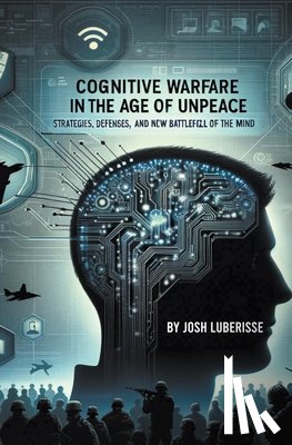 Luberisse, Josh - Cognitive Warfare in the Age of Unpeace