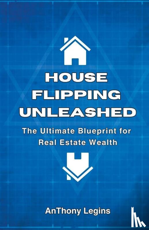 Legins, Anthony - House Flipping Unleashed