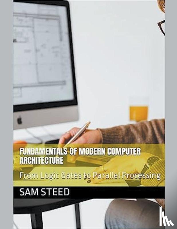 Steed, Sam - Fundamentals of Modern Computer Architecture