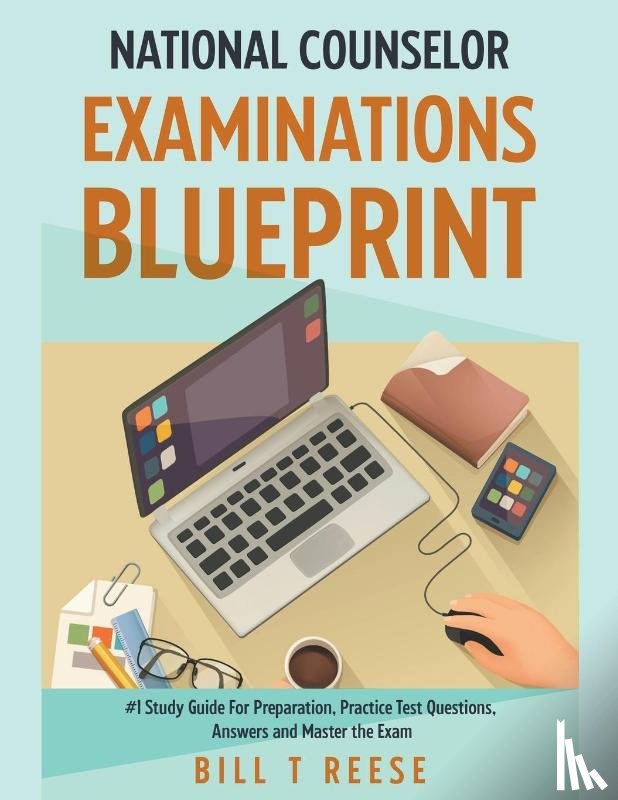 Reese, Bill T - National Counselor Examination Blueprint #1 Study Guide For Preparation, Practice Test Questions, Answers and Master the Exam