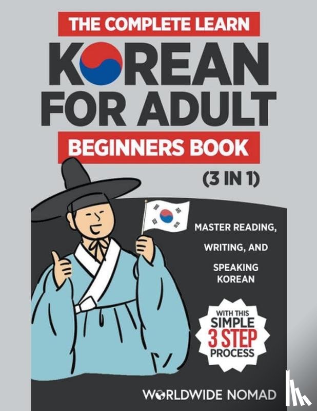 Nomad, Worldwide - The Complete Learn Korean For Adult Beginners Book (3 in 1)