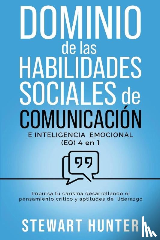 Hunter, Stewart - Dominio de las Habilidades Sociales de Comunicación e Inteligencia Emocional (EQ)