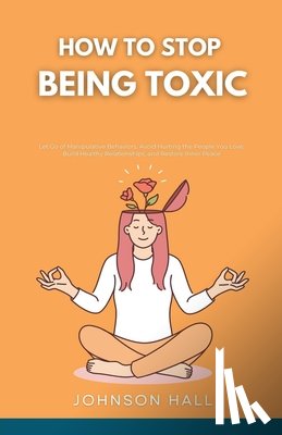 Hall, Johnson - How to Stop Being Toxic