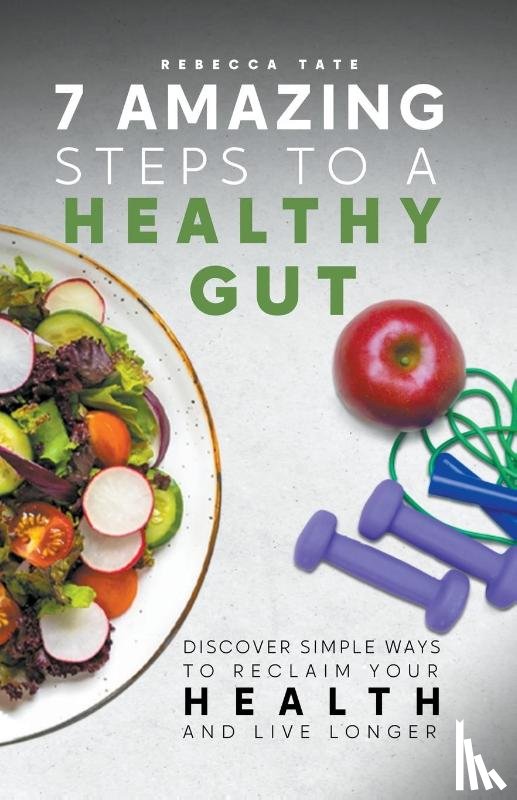 Tate, Rebecca - 7 Amazing Steps To A Healthy Gut