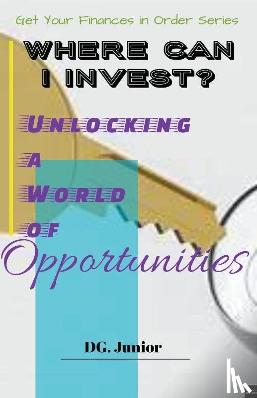 Junior, Dg. - Where Can I Invest? Unlocking a World of Opportunities