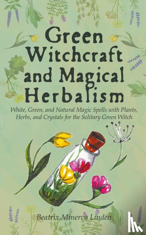 Linden, Beatrix Minerva - Green Witchcraft and Magical Herbalism