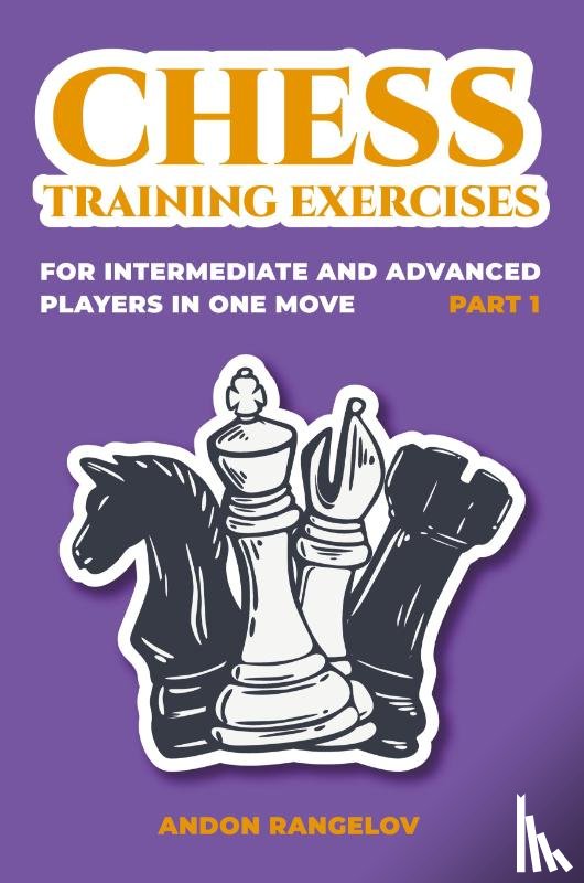 Rangelov, Andon - Chess Training Exercises for Intermediate and Advanced Players in one Move, Part 1