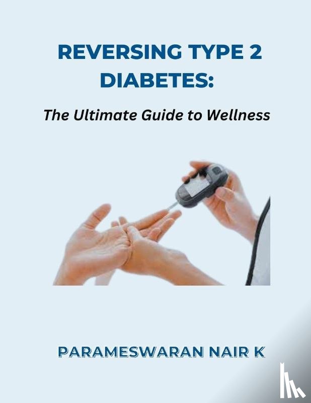 K, Parameswaran Nair - Reversing Type 2 Diabetes