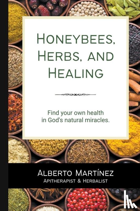 Martinez, Alberto - Honey Bees, Herbs, and Healing