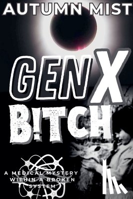 Mist, Autumn - GenX B!tch A Medical Mystery Within A Broken System