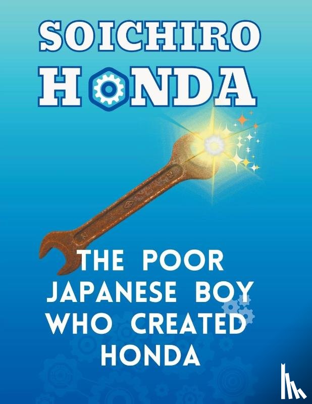Dorjic, Kinzang - Soichiro Honda - The Poor Japanese Boy Who Created Honda