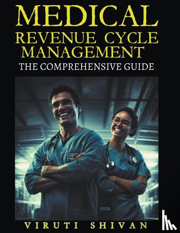 Shivan, Viruti Satyan - Medical Revenue Cycle Management - The Comprehensive Guide