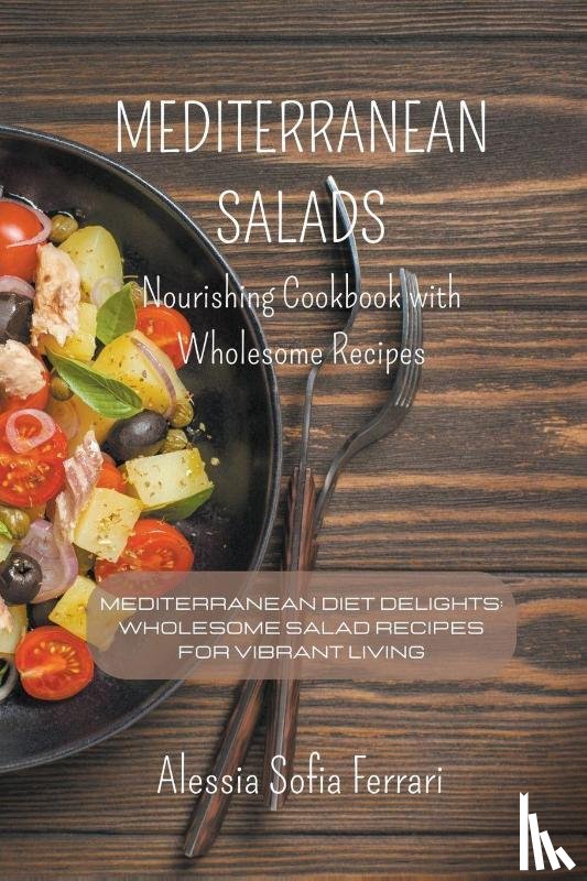 Ferrari, Alessia Sofia - Mediterranean Salads - Nourishing Cookbook with Wholesome Recipes