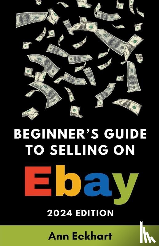 Eckhart, Ann - Beginner's Guide To Selling On eBay 2024 Edition