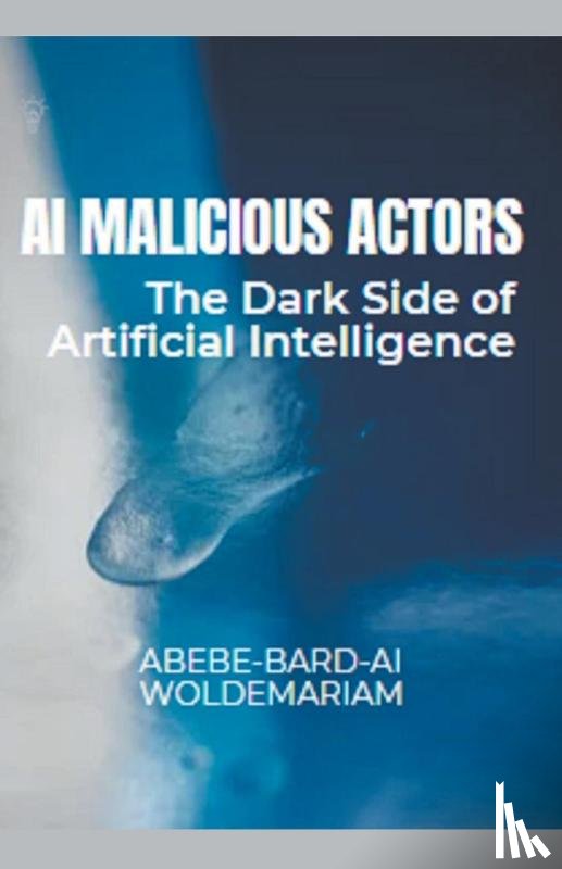 Woldemariam, Abebe-Bard Ai - AI Malicious Actors