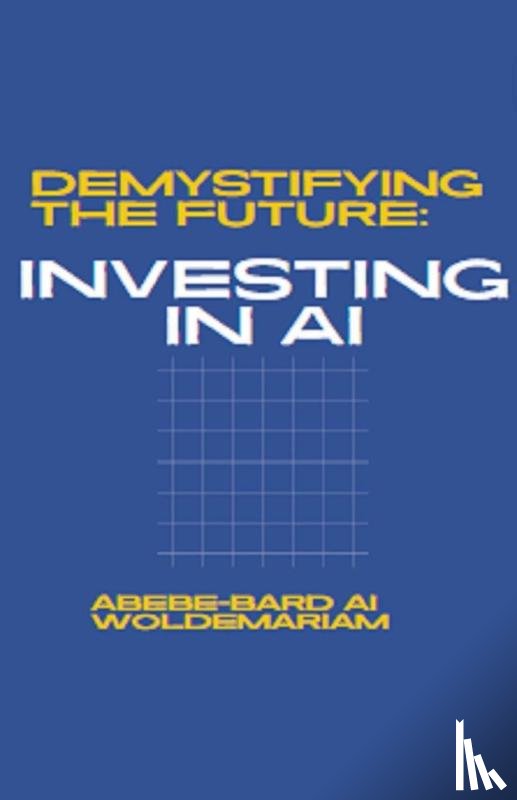 Woldemariam, Abebe-Bard Ai - Demystifying the Future
