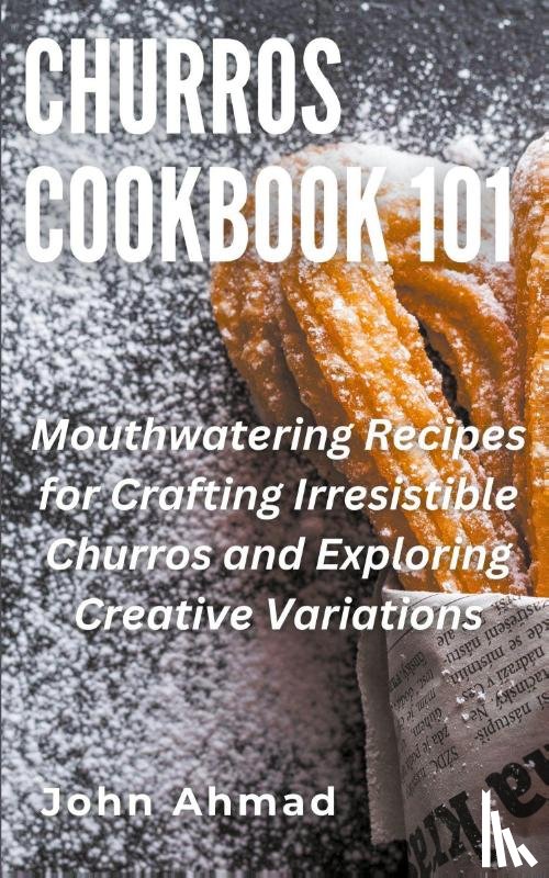 Ahmad, John - Churros Cookbook 101