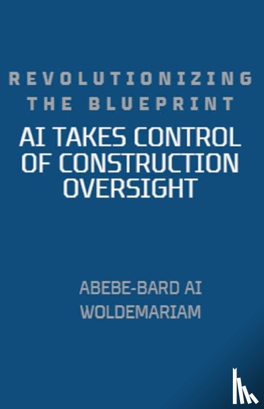 Woldemariam, Abebe-Bard Ai - Revolutionizing the Blueprint