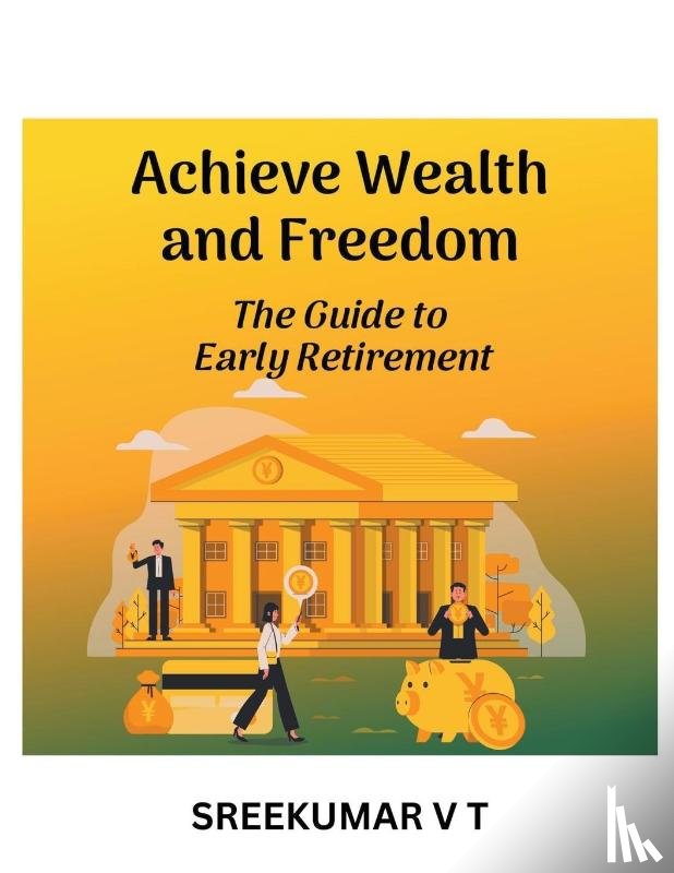 Sreekumar, V T - Achieve Wealth and Freedom