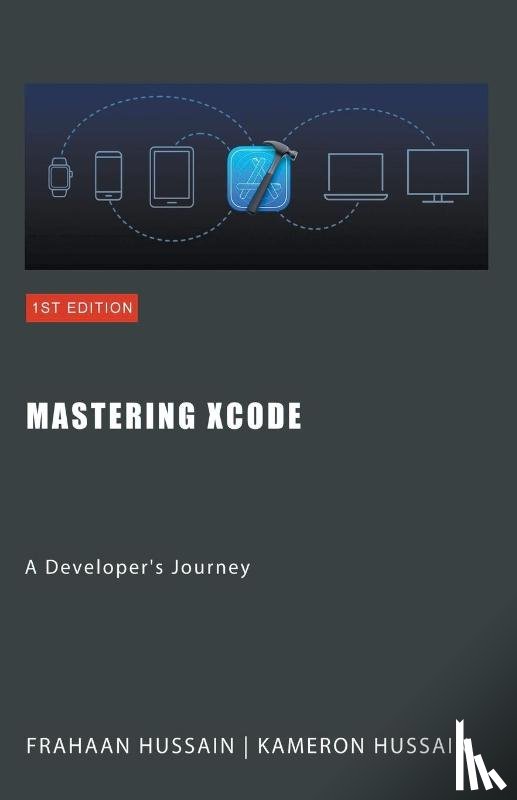 Hussain, Kameron, Hussain, Frahaan - Mastering Xcode