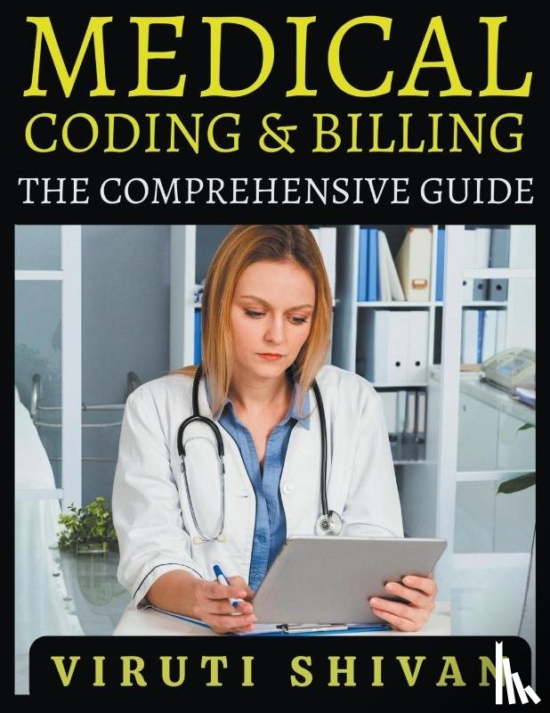 Shivan, Viruti Satyan - Medical Coding and Billing - The Comprehensive Guide