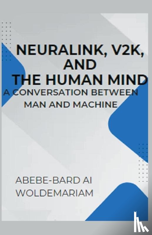 Woldemariam, Abebe-Bard Ai - Neuralink, V2K, and the Human Mind