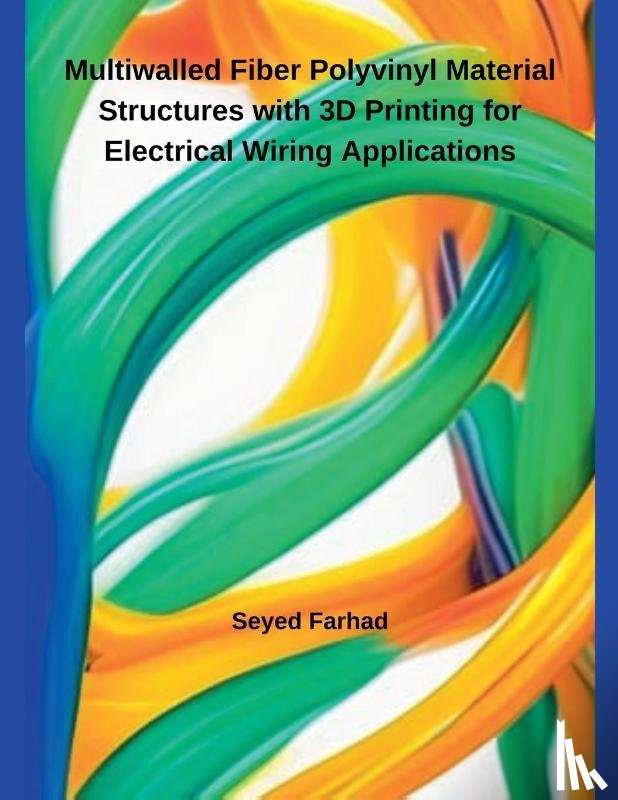 Farhad, Seyed - Multiwalled Fiber Polyvinyl Material Structures with 3D Printing for Electrical Wiring Applications