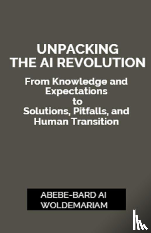 Woldemariam, Abebe-Bard Ai - Unpacking the AI Revolution