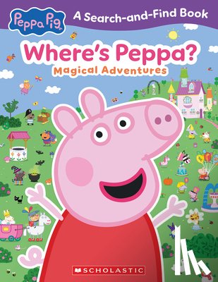 Scholastic - Where's Peppa? Magical Adventures Search-And-Find (Peppa Pig)