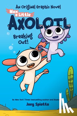 Spiotto, Joey - Max, a Little Axolotl #2: Breaking Out! (an Original Graphic Novel)