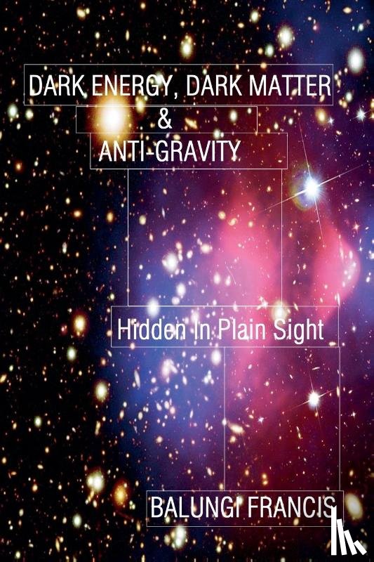Francis, Balungi - Dark Energy, Dark Matter and Anti-Gravity