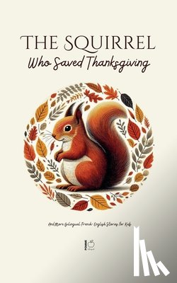Bilingual, Pomme - The Squirrel Who Saved Thanksgiving And More Bilingual French-English Stories for Kids