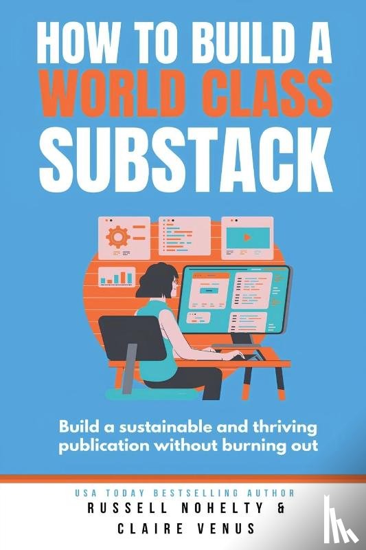 Nohelty, Russell, Venus, Claire - How to Build a World Class Substack