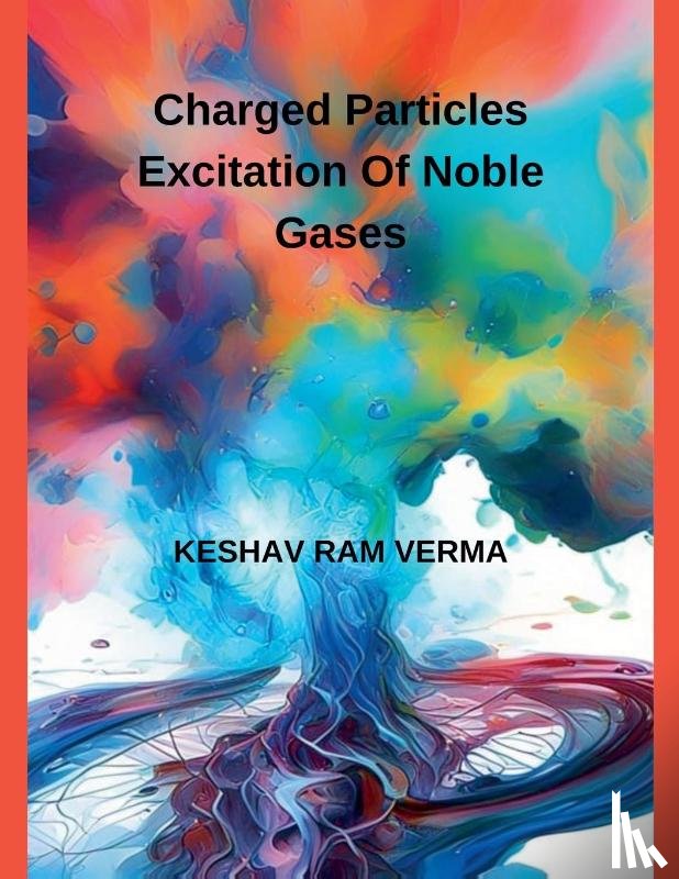 Verma, Keshav Ram - CHARGED PARTICLES EXCITATION OF NOBLE GASES