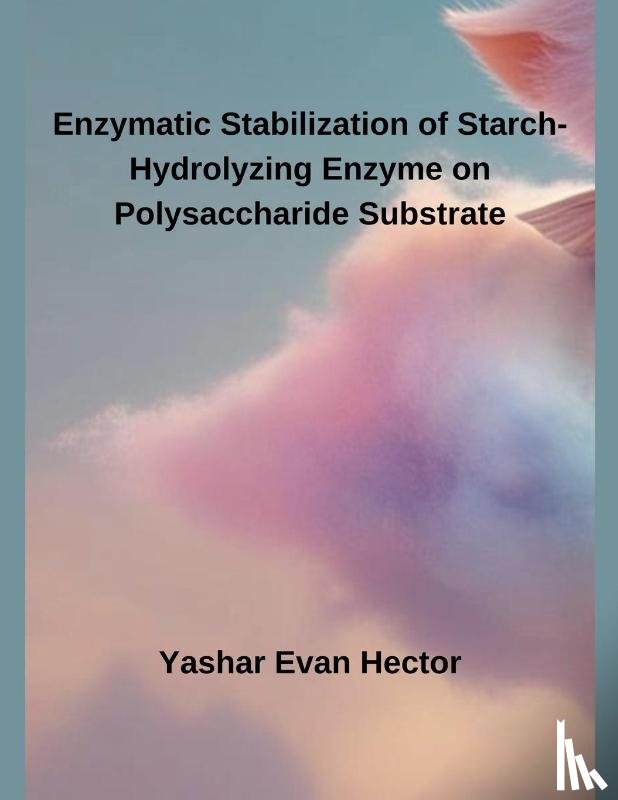Hector, Yashar Evan - Enzymatic Stabilization of Starch-Hydrolyzing Enzyme on Polysaccharide Substrate