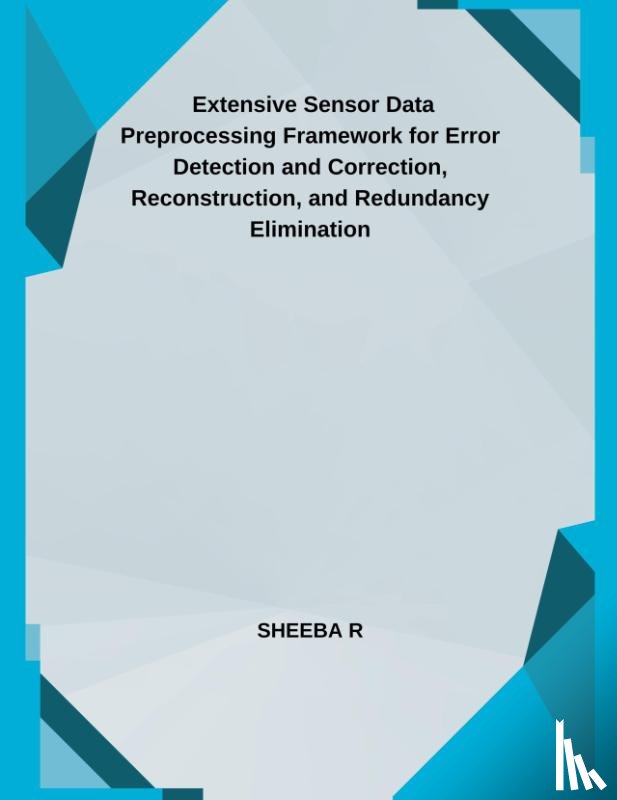 R, Sheeba - Extensive Sensor Data Preprocessing Framework for Error Detection and Correction, Reconstruction, and Redundancy Elimination