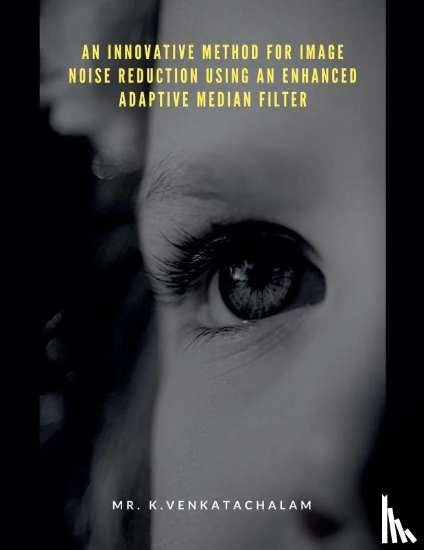 K. Venkatachalam - An Innovative Method for Image Noise Reduction Using an Enhanced Adaptive Median Filter
