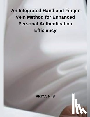 S, Priya N. - An Integrated Hand and Finger Vein Method for Enhanced Personal Authentication Efficiency