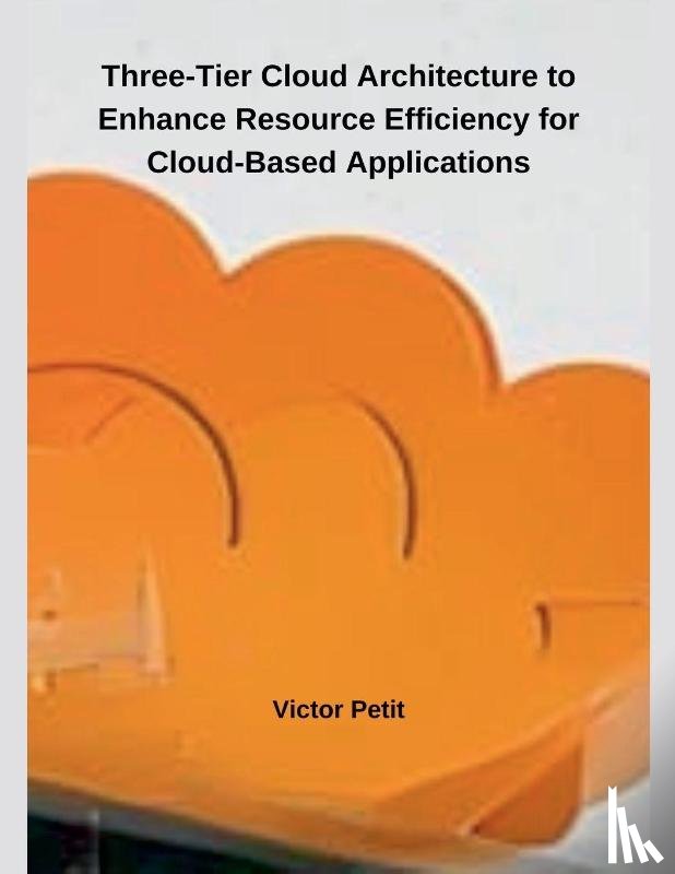 Petit, Victor - Three-Tier Cloud Architecture to Enhance Resource Efficiency for Cloud-Based Applications