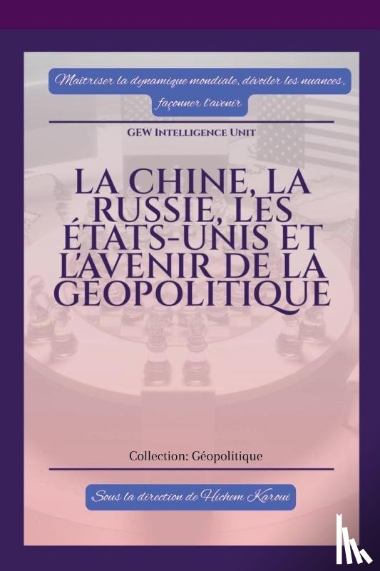 Unit, Gew Intelligence - La Chine, la Russie, les États-Unis et l'avenir de la géopolitique