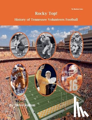 Fulton, Steve - Rocky Top! History of Tennessee Volunteers Football