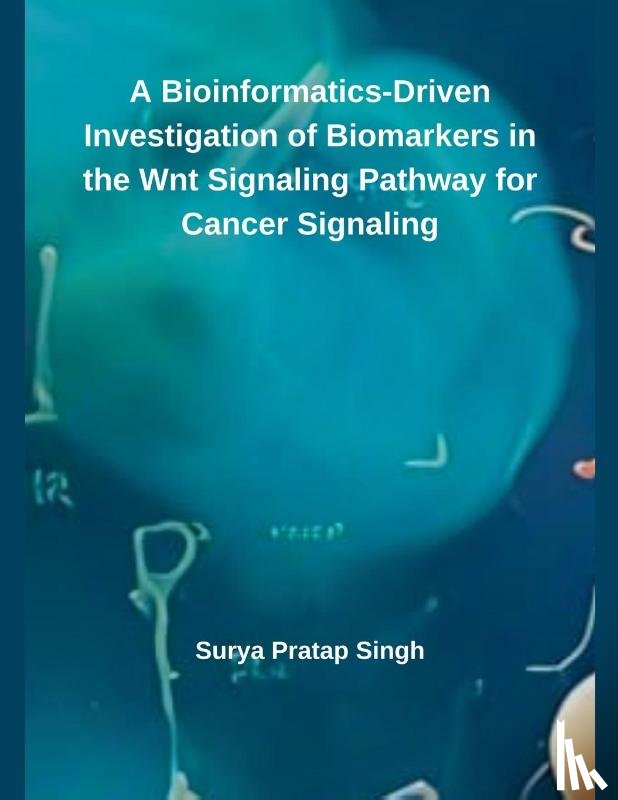 Singh, Surya Pratap - A Bioinformatics-Driven Investigation of Biomarkers in the Wnt Signaling Pathway for Cancer Signaling