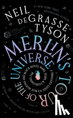Tyson, Neil Degrasse - Merlin's Tour of the Universe, Revised and Updated for the Twenty-First Century: A Traveler's Guide to Blue Moons and Black Holes, Mars, Stars, and Ev