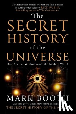 Booth, Mark - The Secret History of the Universe: How Ancient Wisdom Made the Modern World