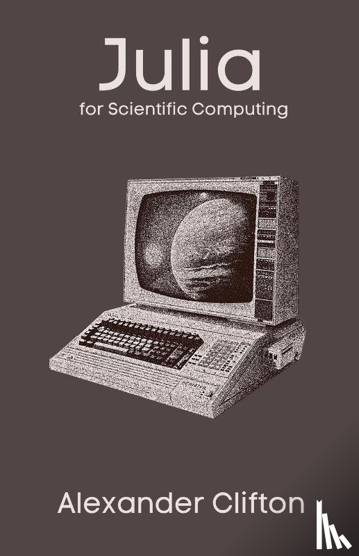 Clifton, Alexander - Julia for Scientific Computing